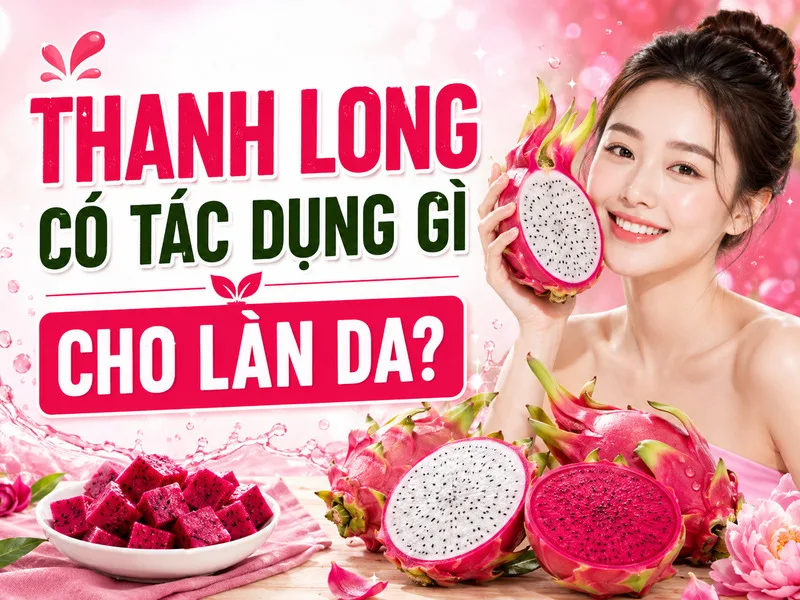 Thanh long cung cấp nước và vitamin C, góp phần hỗ trợ chế độ dinh dưỡng cân bằng cho làn da